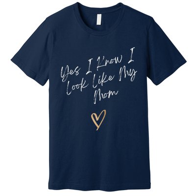 Yes I Know I Look Like My Mom Funny Daughter My Mom Premium T-Shirt