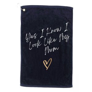 Yes I Know I Look Like My Mom Funny Daughter My Mom Platinum Collection Golf Towel