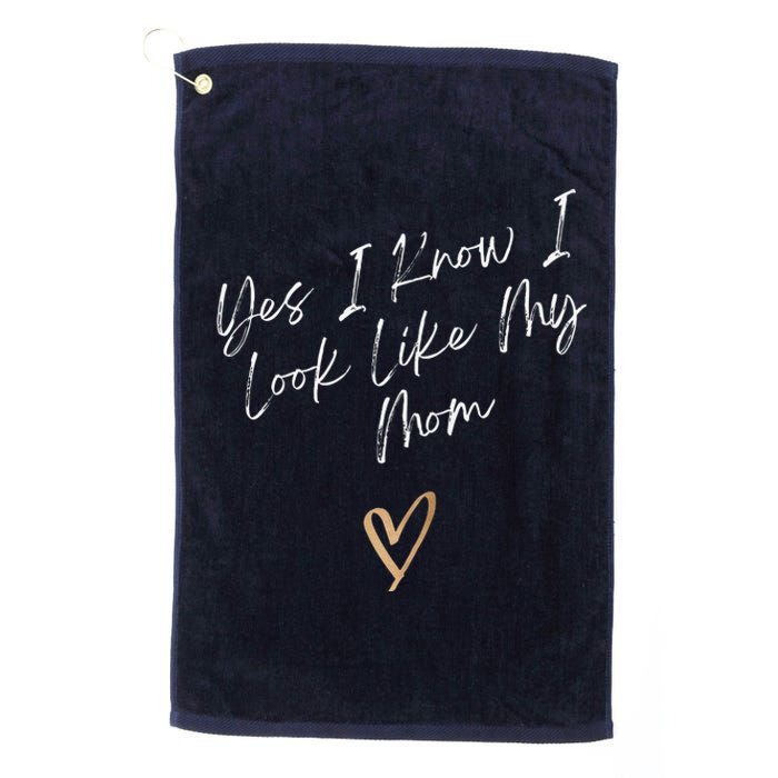 Yes I Know I Look Like My Mom Funny Daughter My Mom Platinum Collection Golf Towel