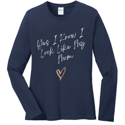 Yes I Know I Look Like My Mom Funny Daughter My Mom Ladies Long Sleeve Shirt