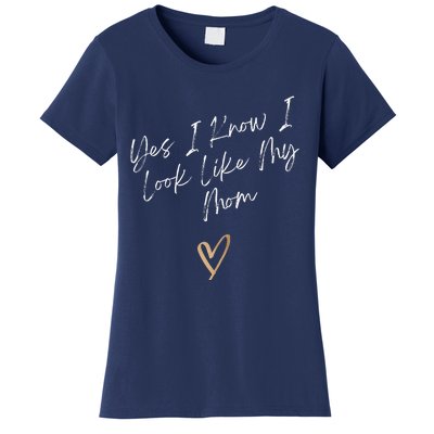 Yes I Know I Look Like My Mom Funny Daughter My Mom Women's T-Shirt