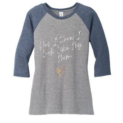 Yes I Know I Look Like My Mom Funny Daughter My Mom Women's Tri-Blend 3/4-Sleeve Raglan Shirt