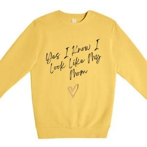 Yes I Know I Look Like My Mom Funny Daughter My Mom Premium Crewneck Sweatshirt