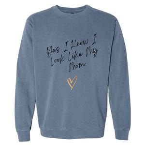 Yes I Know I Look Like My Mom Funny Daughter My Mom Garment-Dyed Sweatshirt