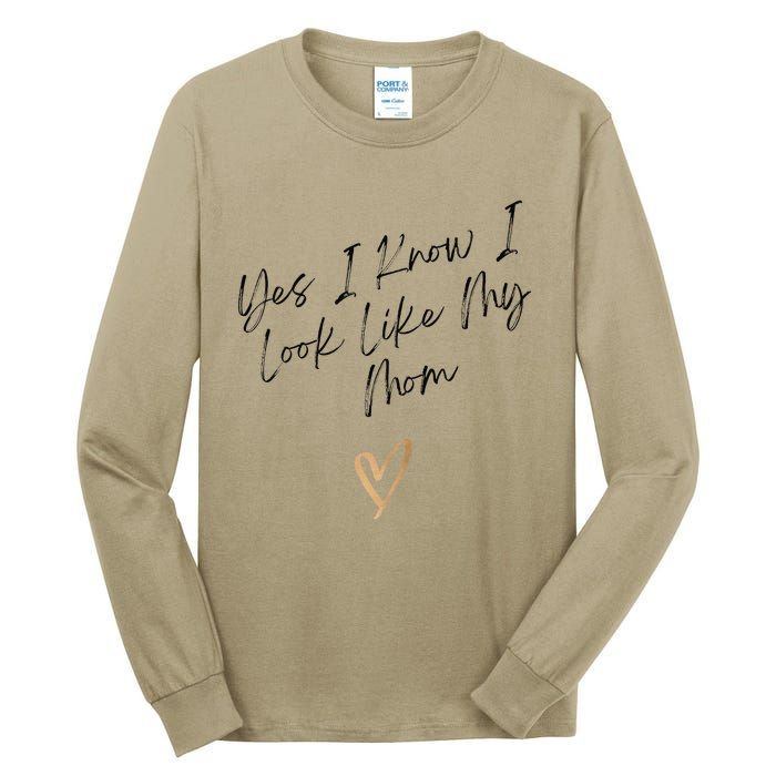 Yes I Know I Look Like My Mom Funny Daughter My Mom Tall Long Sleeve T-Shirt