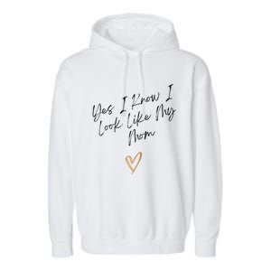 Yes I Know I Look Like My Mom Funny Daughter My Mom Garment-Dyed Fleece Hoodie