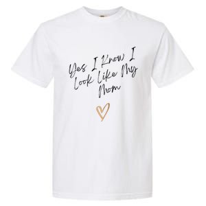 Yes I Know I Look Like My Mom Funny Daughter My Mom Garment-Dyed Heavyweight T-Shirt