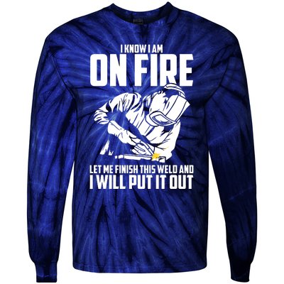 Yes I Know I Am On Fire Metal Worker Welder & Welding Tie-Dye Long Sleeve Shirt