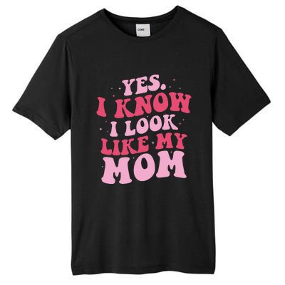 Yes I Know I Look Like My Mom Funny Daughter MotherS Day Tall Fusion ChromaSoft Performance T-Shirt