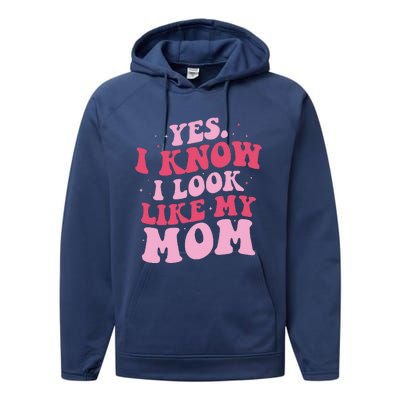 Yes I Know I Look Like My Mom Funny Daughter MotherS Day Performance Fleece Hoodie