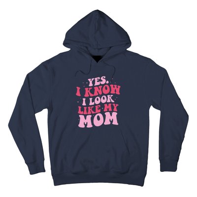 Yes I Know I Look Like My Mom Funny Daughter MotherS Day Hoodie