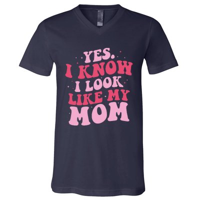 Yes I Know I Look Like My Mom Funny Daughter MotherS Day V-Neck T-Shirt