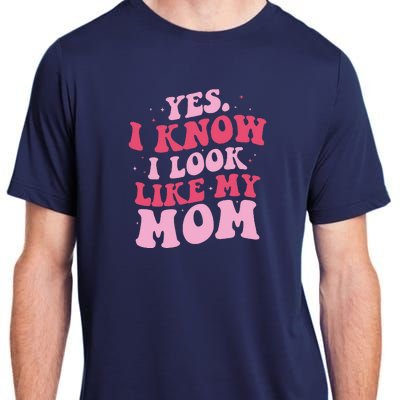 Yes I Know I Look Like My Mom Funny Daughter MotherS Day Adult ChromaSoft Performance T-Shirt