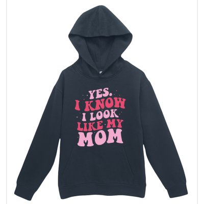 Yes I Know I Look Like My Mom Funny Daughter MotherS Day Urban Pullover Hoodie