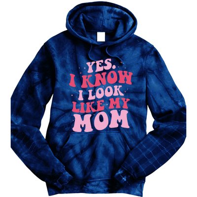 Yes I Know I Look Like My Mom Funny Daughter MotherS Day Tie Dye Hoodie