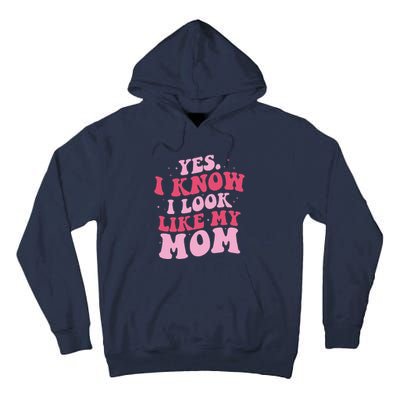 Yes I Know I Look Like My Mom Funny Daughter MotherS Day Tall Hoodie