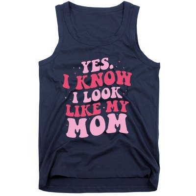 Yes I Know I Look Like My Mom Funny Daughter MotherS Day Tank Top