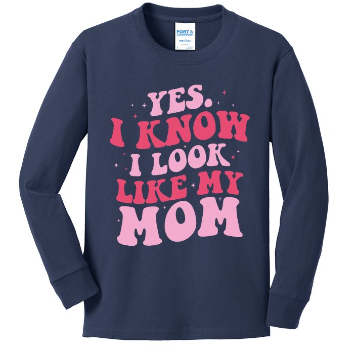 Yes I Know I Look Like My Mom Funny Daughter MotherS Day Kids Long Sleeve Shirt