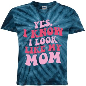 Yes I Know I Look Like My Mom Funny Daughter MotherS Day Kids Tie-Dye T-Shirt