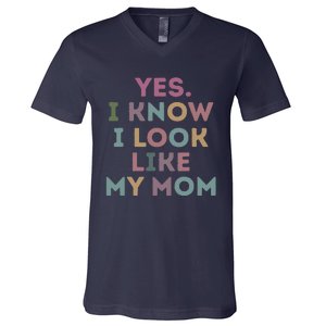 Yes I Know I Look Like My Mom V-Neck T-Shirt