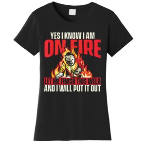 Yes I Know I Am On Fire Welder Welding Weld Iron Worker Women's T-Shirt