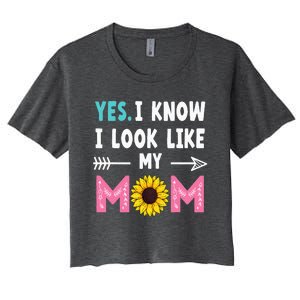 Yes I Know I Look Like My Mom Funny Daughter Mommy Women's Crop Top Tee