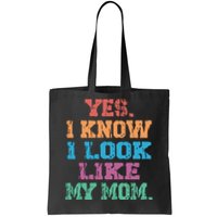 Yes I Know I Look Like My Mom Tote Bag