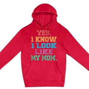 Yes I Know I Look Like My Mom Premium Pullover Hoodie