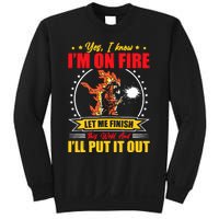 Yes I Know Im On Fire Let Me Finish This Weld Welding Gear Sweatshirt