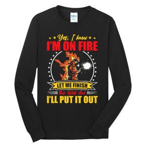 Yes I Know Im On Fire Let Me Finish This Weld Welding Gear Tall Long Sleeve T-Shirt