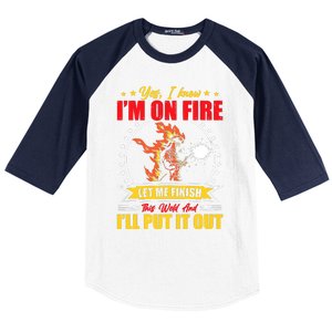 Yes I Know Im On Fire Let Me Finish This Weld Welding Gear Baseball Sleeve Shirt