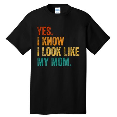 Yes I Know I Look Like My Mom Funny Tall T-Shirt