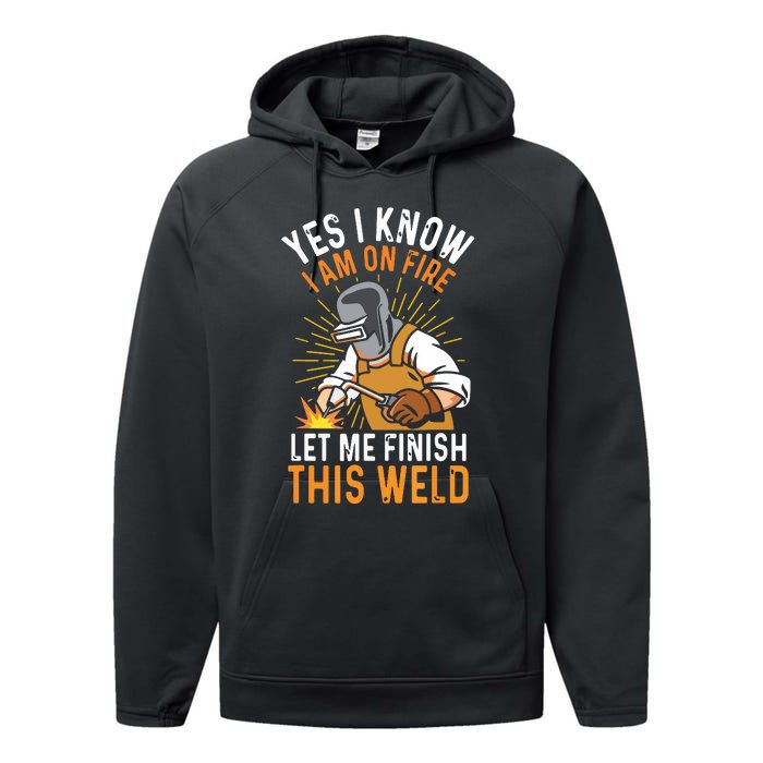 Yes I Know I'm On Fire Let Me Finish This Weld Funny Welder Premium Performance Fleece Hoodie