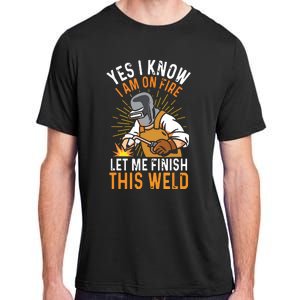 Yes I Know I'm On Fire Let Me Finish This Weld Funny Welder Premium Adult ChromaSoft Performance T-Shirt