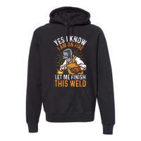 Yes I Know I'm On Fire Let Me Finish This Weld Funny Welder Premium Premium Hoodie