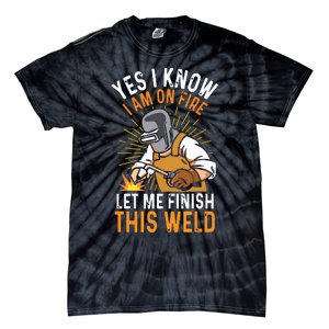 Yes I Know I'm On Fire Let Me Finish This Weld Funny Welder Premium Tie-Dye T-Shirt