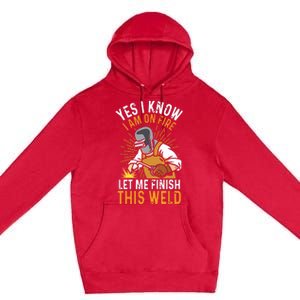 Yes I Know I'm On Fire Let Me Finish This Weld Funny Welder Premium Premium Pullover Hoodie