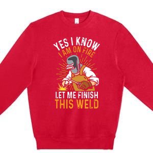 Yes I Know I'm On Fire Let Me Finish This Weld Funny Welder Premium Premium Crewneck Sweatshirt