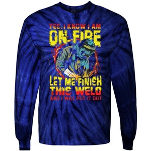 Yes I Know I'm On FIre Let Me Finish This Weld Tie-Dye Long Sleeve Shirt