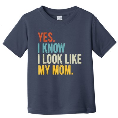 Yes I Know I Look Like My Mom Toddler T-Shirt