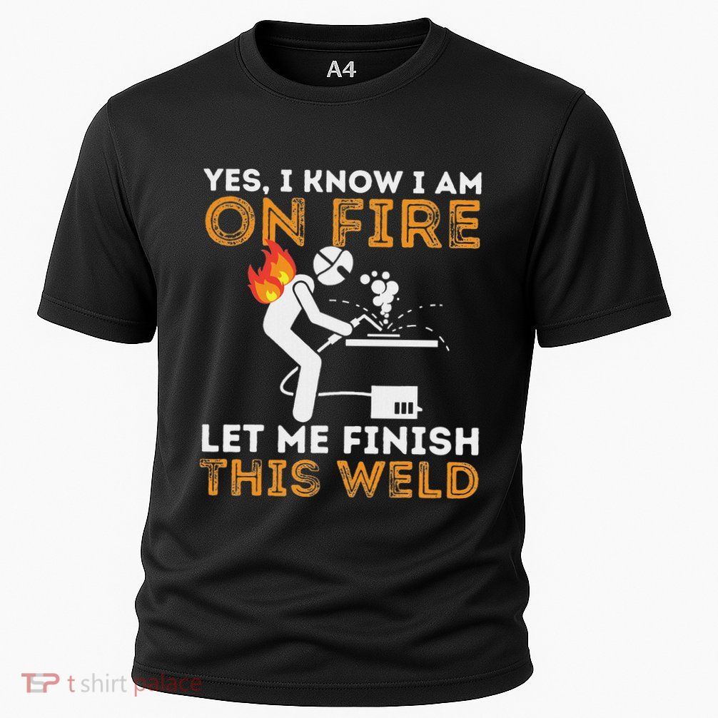 Yes I Know I Am On Fire Metal Worker Welder & Welding Cooling Performance Crew T-Shirt