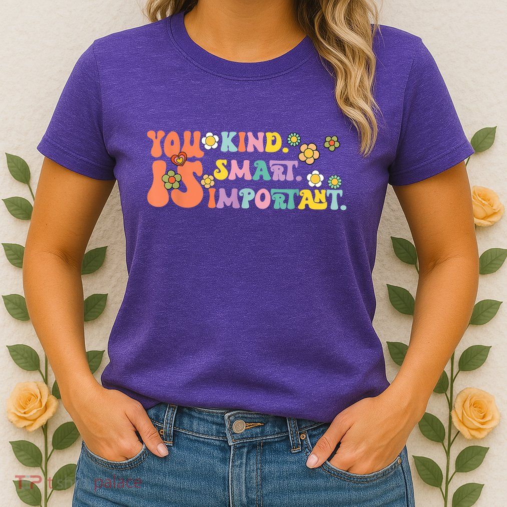 You Is Kind Smart Important Autism Awareness Autism Mom Womens T-Shirt