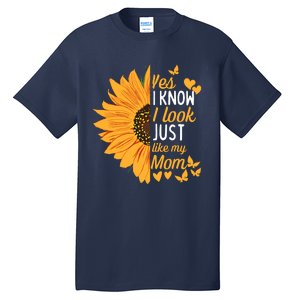 Yes I Know I Look Like My Mom Funny Daughter MotherS Day Tall T-Shirt