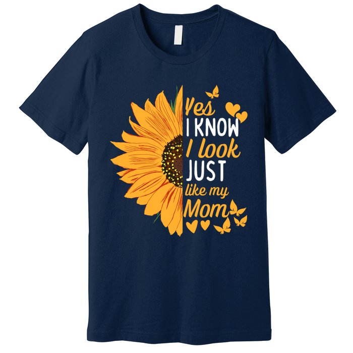 Yes I Know I Look Like My Mom Funny Daughter MotherS Day Premium T-Shirt