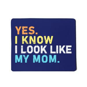 Yes I Know I Look Like My Mom Funny Quote Mousepad