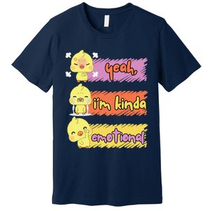 Yeah IM Kinda Emotional Duck Funny Emotional Chickenck Funny Emotional Chicken Premium T-Shirt