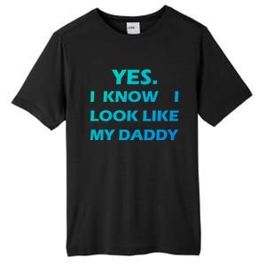 Yes I Know I Look Like My Daddy Funny FatherS Day Meaningful Gift Tall Fusion ChromaSoft Performance T-Shirt