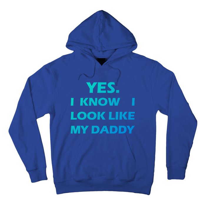 Yes I Know I Look Like My Daddy Funny FatherS Day Meaningful Gift Hoodie