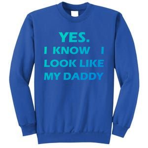 Yes I Know I Look Like My Daddy Funny FatherS Day Meaningful Gift Sweatshirt