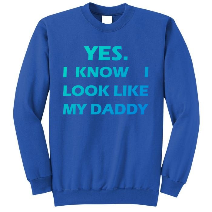 Yes I Know I Look Like My Daddy Funny FatherS Day Meaningful Gift Tall Sweatshirt